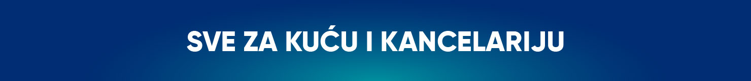 SVE ZA KUĆU I KANCELARIJU SVE ZA KUĆU I KANCELARIJU